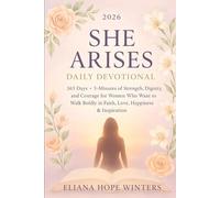 SHE ARISES DAILY DEVOTIONAL 2026: 365 Days 5-Minutes of Strength, Dignity, and Courage for Women Who Want to Walk Boldly in Faith, Love, Happiness & Inspiration