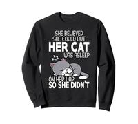She Believed She Could But Her Cat Was Sleeped on Her Lap Sweatshirt