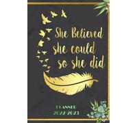 She Believed She Could So She Did: 2022-2023 Planner Daily Weekly And Monthly With 24 Months Calendar, Vision Boards, To Do Lists, Notes