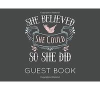 She Believed She Could So She Did Guest Book: White And Pink Graduation Blank Guest Book To Sign In For Family And Friends