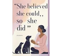 She believed, She Could , So she did: Inspiring Gift Notebook Journal for Female Friends and Family Members