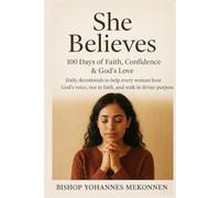 She Believes: 100 Days of Faith, Confidence & God’s Love: Daily devotionals to help every woman hear God’s voice, rise in faith, and walk in divine purpose