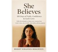 She Believes: 100 Days of Faith, Confidence & God’s Love: Daily devotionals to help every woman hear God’s voice, rise in faith, and walk in divine purpose