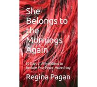 She Belongs to the Mornings Again: 30 Days of Affirmations to Reclaim Your Peace, Voice & Joy