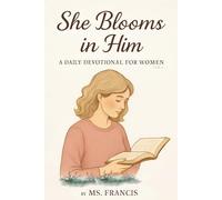 She Blooms In Him: A Daily Devotional For Women