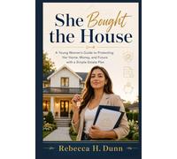 She Bought the House: A Young Woman’s Guide to Protecting Her Home, Money, and Future with a Simple Estate Plan