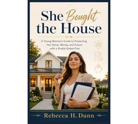 She Bought the House: A Young Woman’s Guide to Protecting Her Home, Money, and Future with a Simple Estate Plan