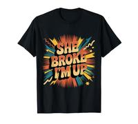 She Broke I'm Up Blagues de Rupture Relation |- T-Shirt