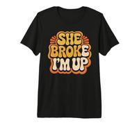 She Broke I'm Up Blagues de Rupture Relation T-Shirt Haut de Gamme
