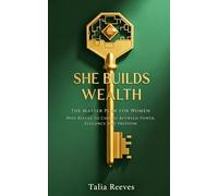 SHE BUILDS WEALTH: The Master Plan for Women Who Refuse to Choose Between Power, Elegance and Freedom