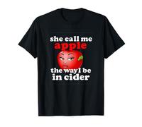 She Call Me Apple The Way I Be in Cider Unhinged Gen Z Meme T-Shirt