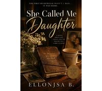 She Called Me Daughter The First Heartbreak Wasn't a Man... It Was Home - Ellonjsa B. - Ellonjsa B. Enterprise - ebook (ePub) - Livre