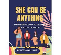She Can Be Anything: "Inspiring Young Girls to Dream Big and Shine Bright"