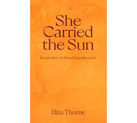 She Carried the Sun: Reminders of Your Magnificence