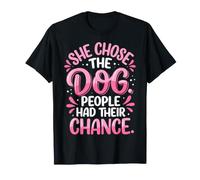 She Chose The Dog People Had Their Chance T-Shirt