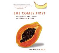 She Comes First: The Thinking Man's Guide to Pleasuring a Woman