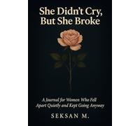 She Didn’t Cry, But She Broke: A Journal for Women Who Fell Apart Quietly and Kept Going Anyway