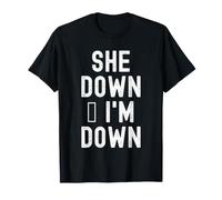 She Down im Down Funny Relatable Men Women T-Shirt