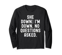 She Down Im Down No Questions Asked Humour drôle Manche Longue