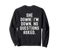 She Down Im Down No Questions Asked Humour drôle Sweatshirt