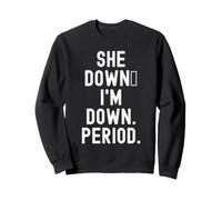 She Down im Down Period Witty Relation Humour Women Sweatshirt