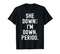 She Down im Down Period Witty Relation Humour Women T-Shirt