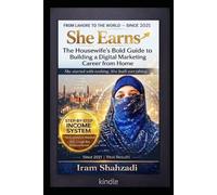 She Earns: The Housewife's Bold Guide to Building a Digital Marketing Career from Home: Master SEO, Google Ads, Meta Ads, Amazon PPC & Passive Income ... for Women Who Are Ready to Start in 2026