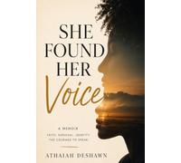 She Found Her Voice: A MEMOIR OF FAITH, SURVIVAL, AND LEARNING HOW TO SPEAK