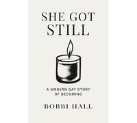 She Got Still: A Modern Day Story of Becoming