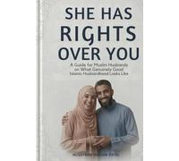 SHE HAS RIGHTS OVER YOU: A Guide for Muslim Husbands on What Genuinely Good Islamic Husbandhood Looks Like