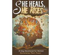 She Heals, She Rises: 21-Day Devotional for Women: Reclaiming Their Power
