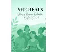 She Heals: Stories of Recovery, Reclamation, and Collective Renewal