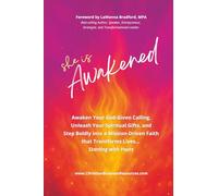 SHE IS AWAKENED: Awaken Your God-given Calling, Unleash Your Spiritual Gifts, and Step Boldly into a Mission-Driven Faith That Transforms Lives ... Starting with Yours