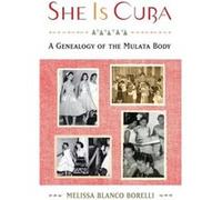 She is Cuba by Blanco Borelli Melissa Lecturer in Dance Studies Lecturer in Dance Studies University of Surrey Hardcover Book Blanco Borelli Melissa Lecturer in Dance Studies Lecturer in Dance Studies