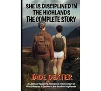 She is disciplined in the Highlands - The Complete Story: A Lesbian Spanking Romance: Seven Days of Discipline for 5 Ladies in the Scottish Highlands