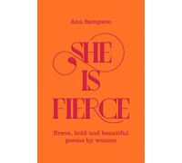 She is Fierce: Brave, Bold and Beautiful Poems by Women
