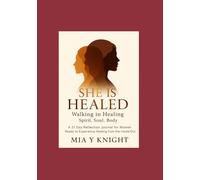 She Is Healed - Walking in Healing: 21 - Day Reflection Journal for Women Ready to Experience Healing from Inside Out