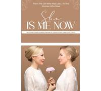 She Is Me Now - Reclaim Your Power, Rewrite Your Story, & Live Fully