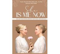 She Is Me Now - Reclaim Your Power, Rewrite Your Story, & Live Fully