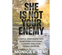 She is Not Your Enemy: A Gentle, Jesus-Shaped Path for Mothers to Restore Emotional Closeness with Their Teenage Daughter