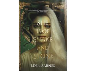 She Is Of Snake And Stone: Cursed maidens are not meant to survive... or, as it's told.