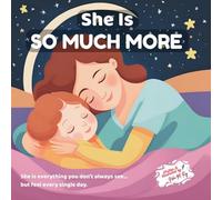 She Is So Much More - Celebrating All She Is, character-building storybooks for preschoolers, positive parenting, parent child bonding: Heartwarming ... about family love, stories that build empathy
