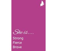She is.... Strong Fierce Brave: A journal for peace and healing