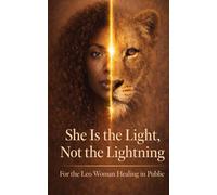 She Is the Light, Not the Lightning: For the Leo Woman Healing in Public