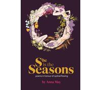 She is the Seasons: poems in honour of cyclical flowing