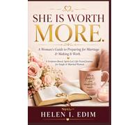 She Is Worth More: A Woman's Guide to Preparing for Marriage & Making It Work