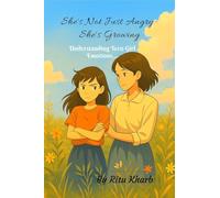 "She isn't Just Angry-She's Growing": Understanding Tean Girl Emotions.....