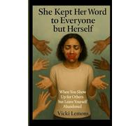 She Kept Her Word to Everyone But Herself: When You Show Up for Others but Leave Yourself Abandoned