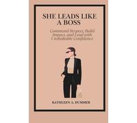 SHE LEADS LIKE A BOSS: Command Respect, Build Impact, and Lead with Unshakable Confidence
