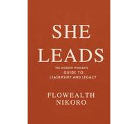 She Leads: The Modern Woman’s Guide to Leadership and Legacy: A leadership guide for women of faith, teaching influence, confidence, and balance while building impactful legacies